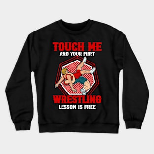 touch me and your first wrestling lesson is free wrestling Crewneck Sweatshirt